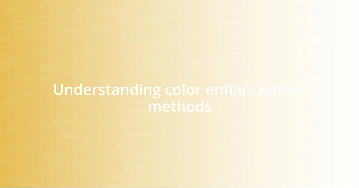 Understanding color enhancement methods