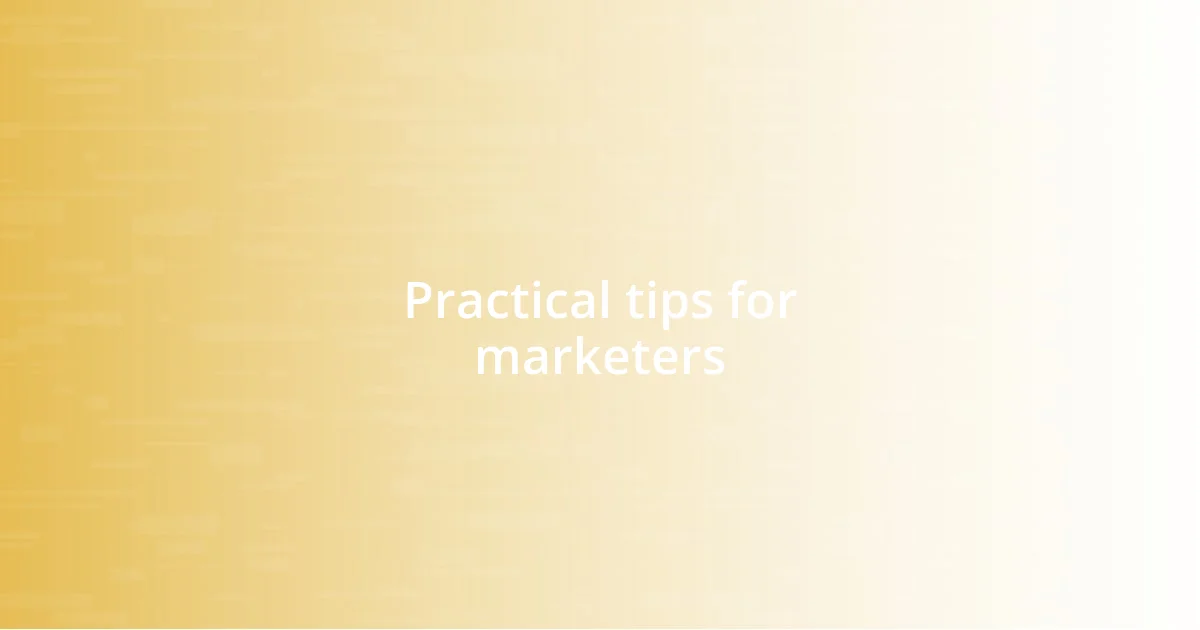 Practical tips for marketers