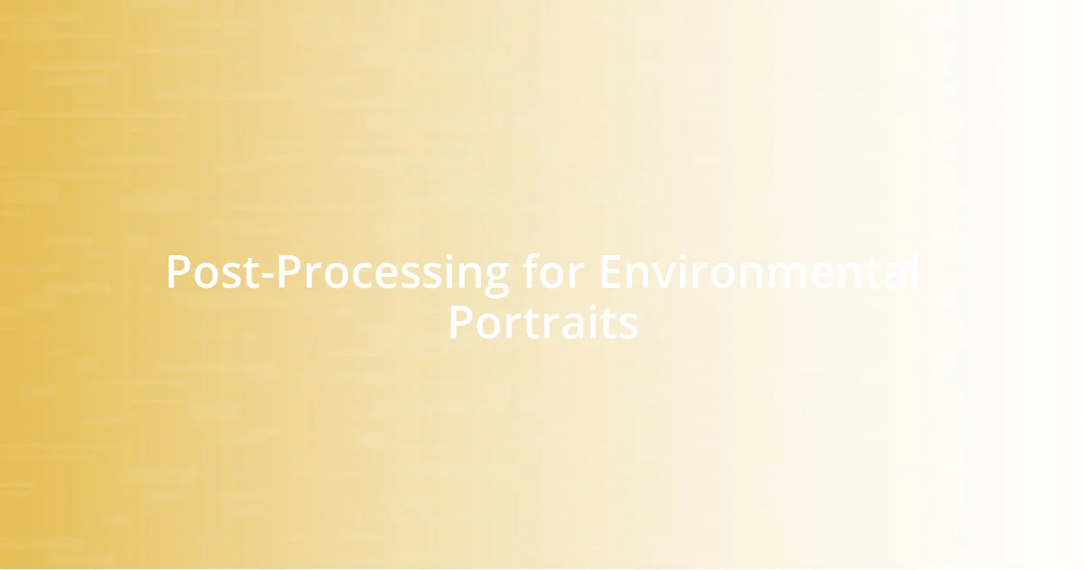 Post-Processing for Environmental Portraits