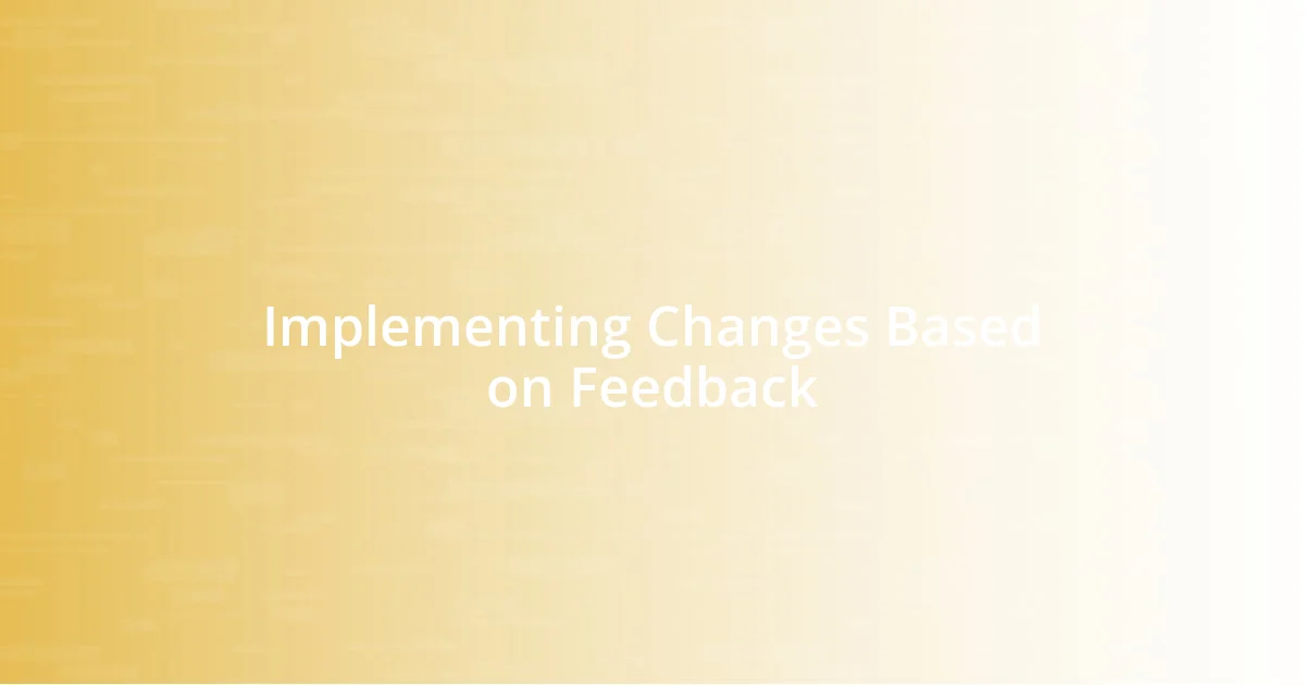 Implementing Changes Based on Feedback