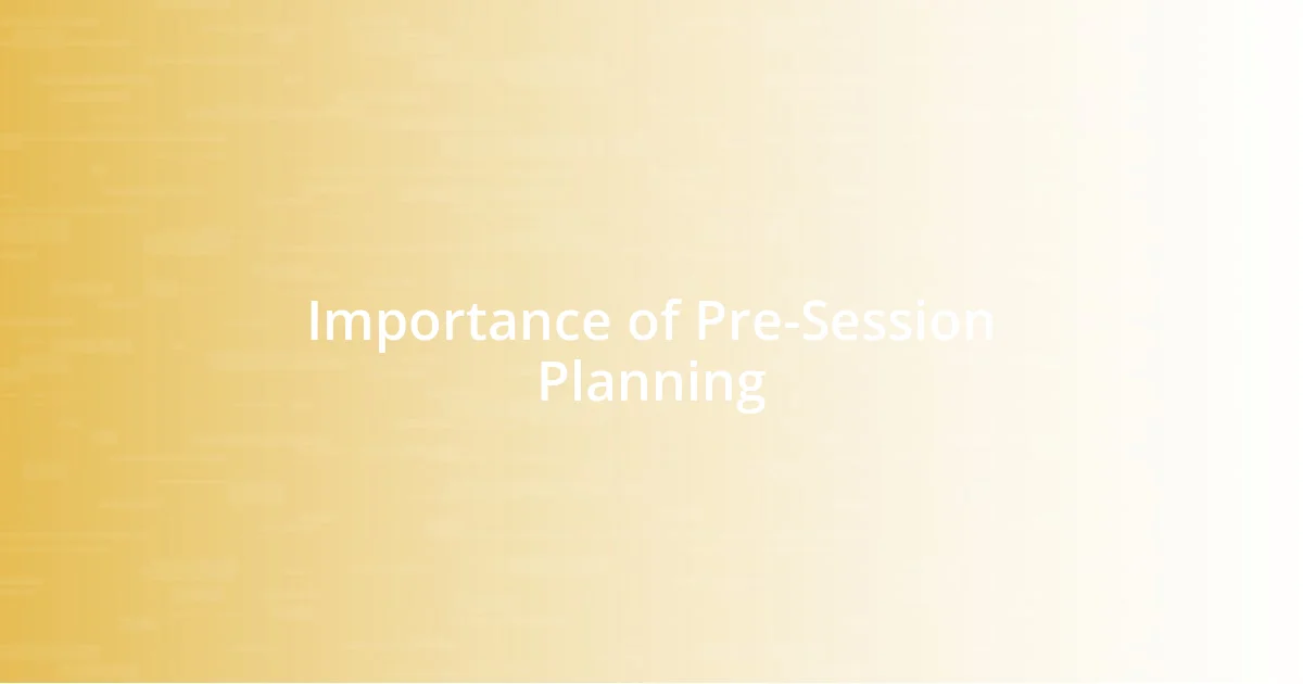 Importance of Pre-Session Planning