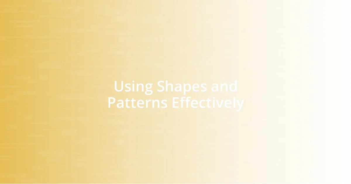 Using Shapes and Patterns Effectively