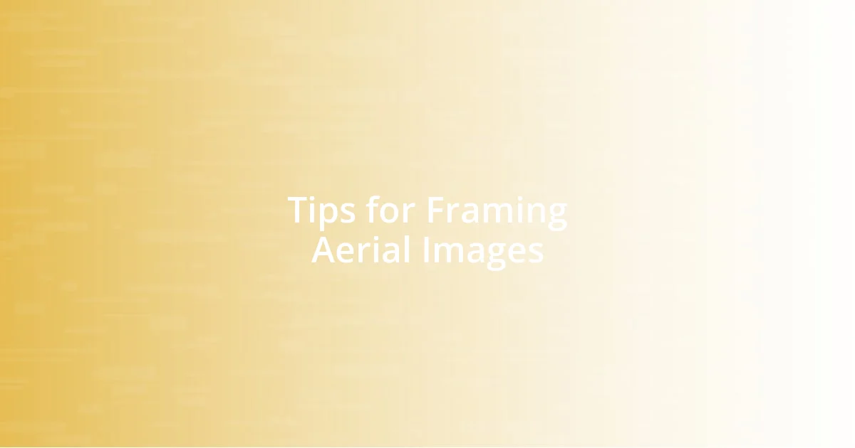 Tips for Framing Aerial Images