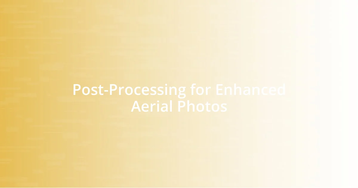 Post-Processing for Enhanced Aerial Photos