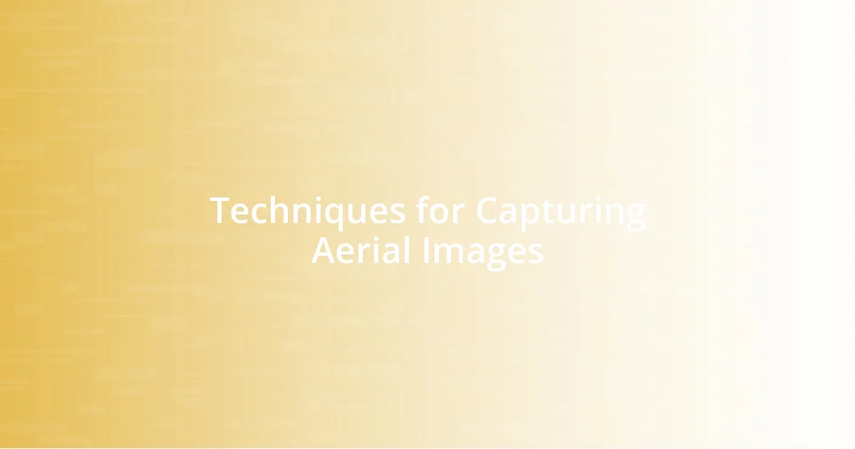 Techniques for Capturing Aerial Images