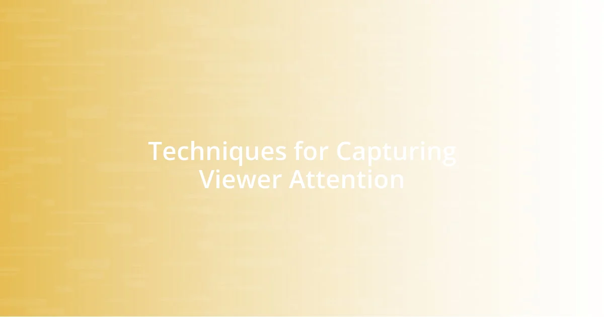 Techniques for Capturing Viewer Attention