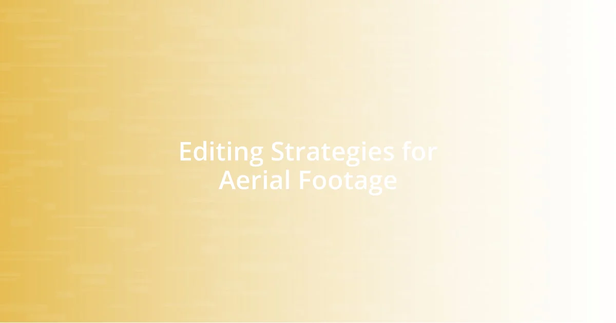 Editing Strategies for Aerial Footage