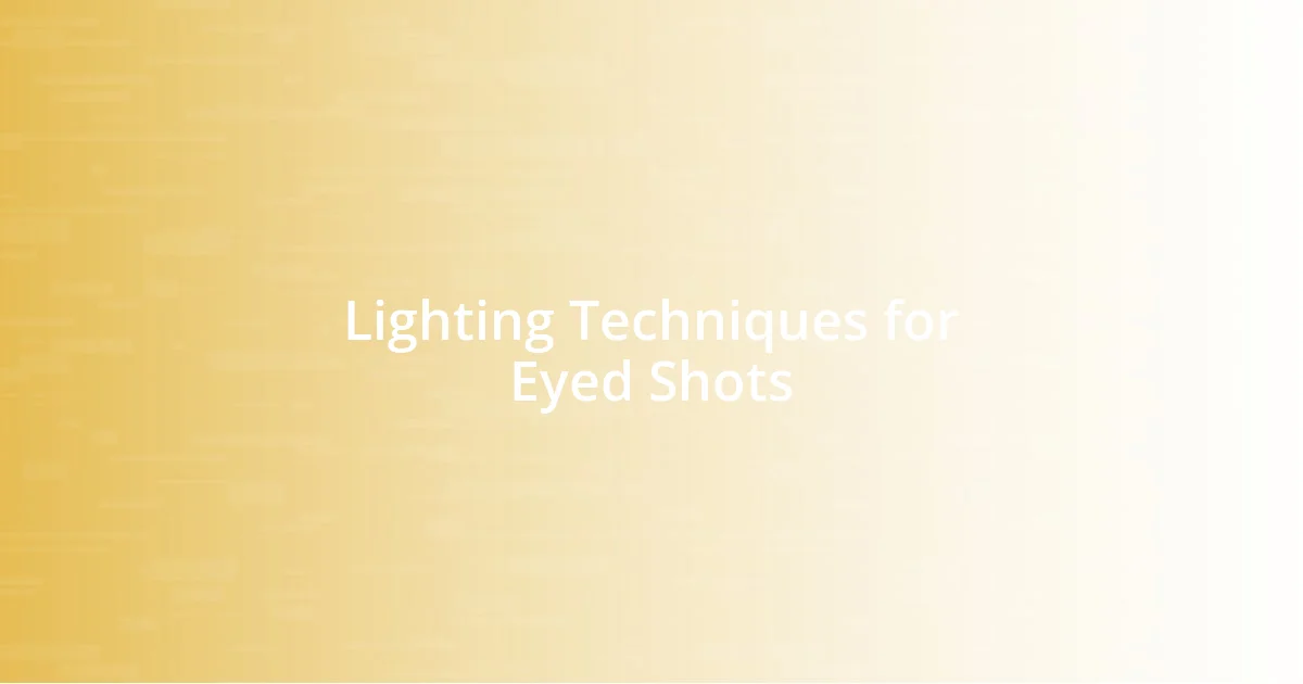 Lighting Techniques for Eyed Shots