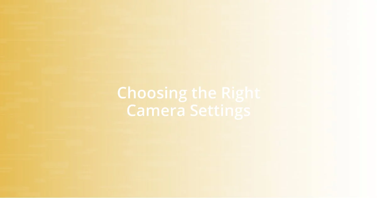 Choosing the Right Camera Settings