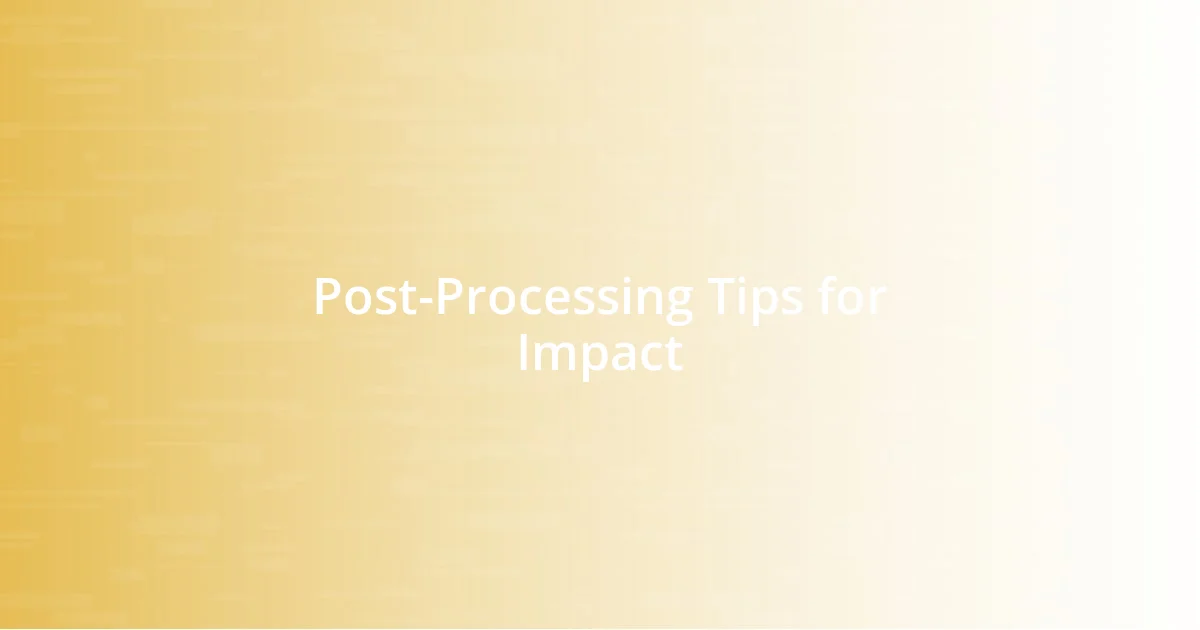 Post-Processing Tips for Impact